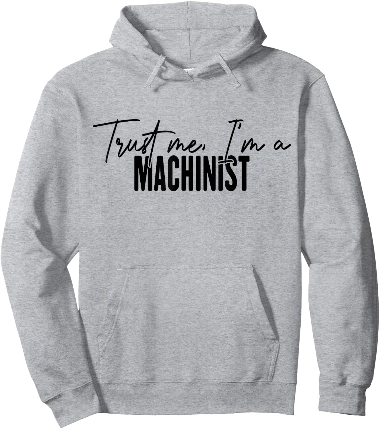 funny Machinist gifts Trust me I'm a Machinist Hoodie - Hoodie | Ash
