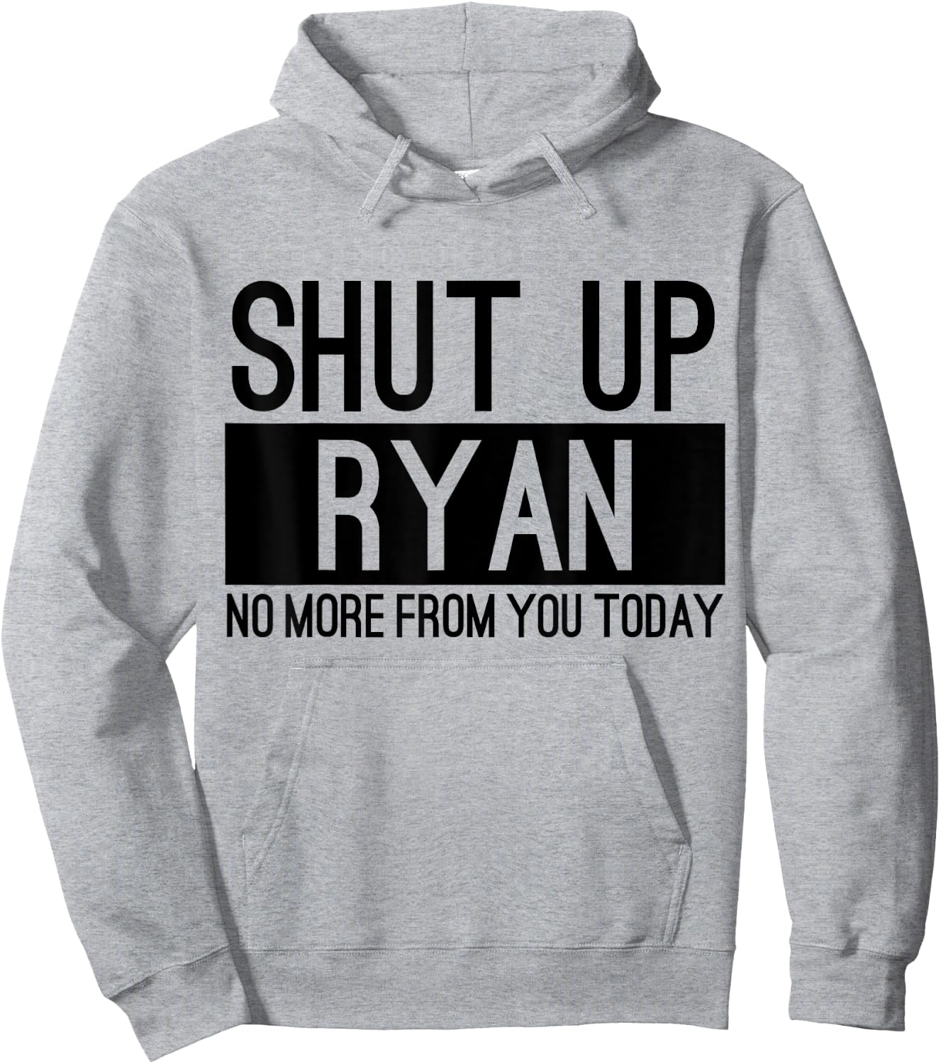Shut Up Ryan No More From You Today Funny Hoodie - Hoodie | Ash
