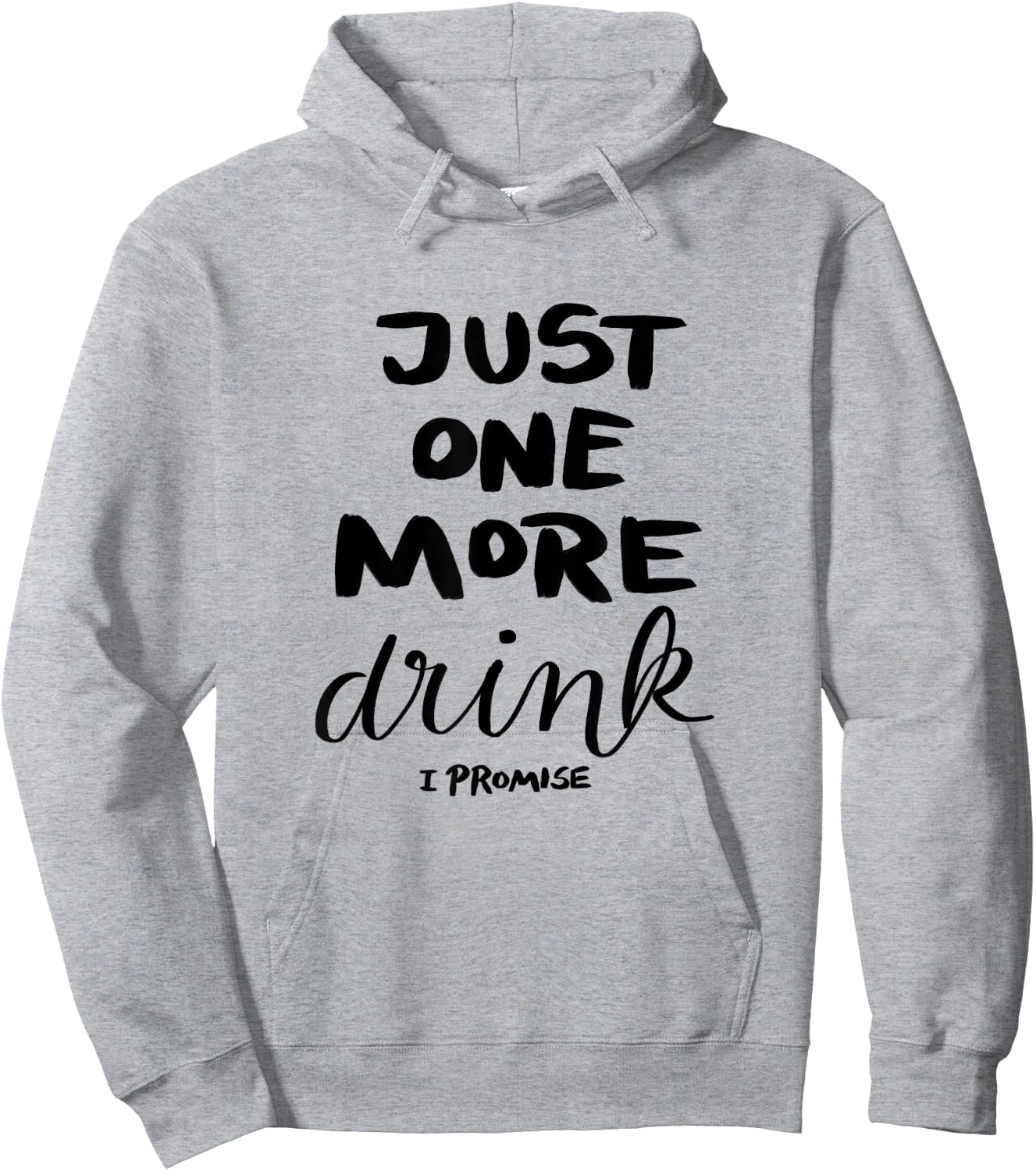 Just One More Drink I Promise Hoodie - Hoodie | Ash