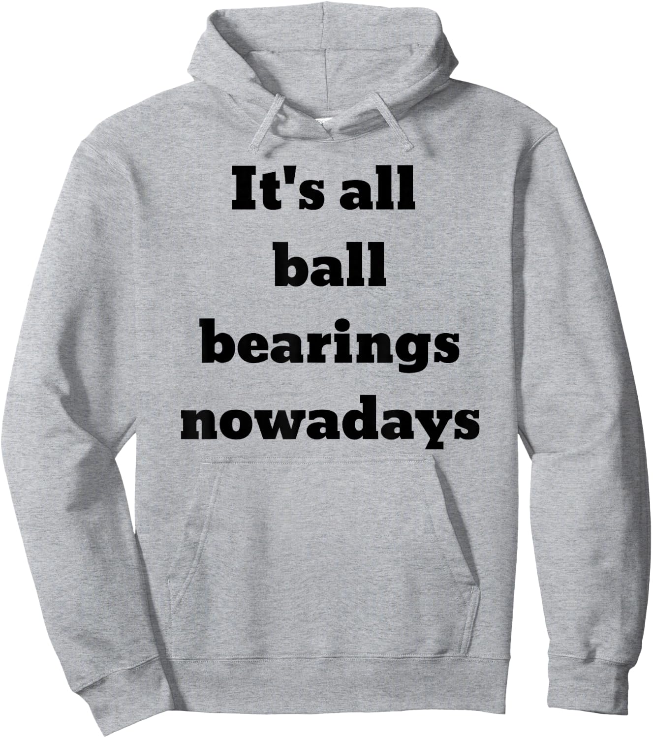 It's all ball bearings nowadays Hoodie - Hoodie | Ash