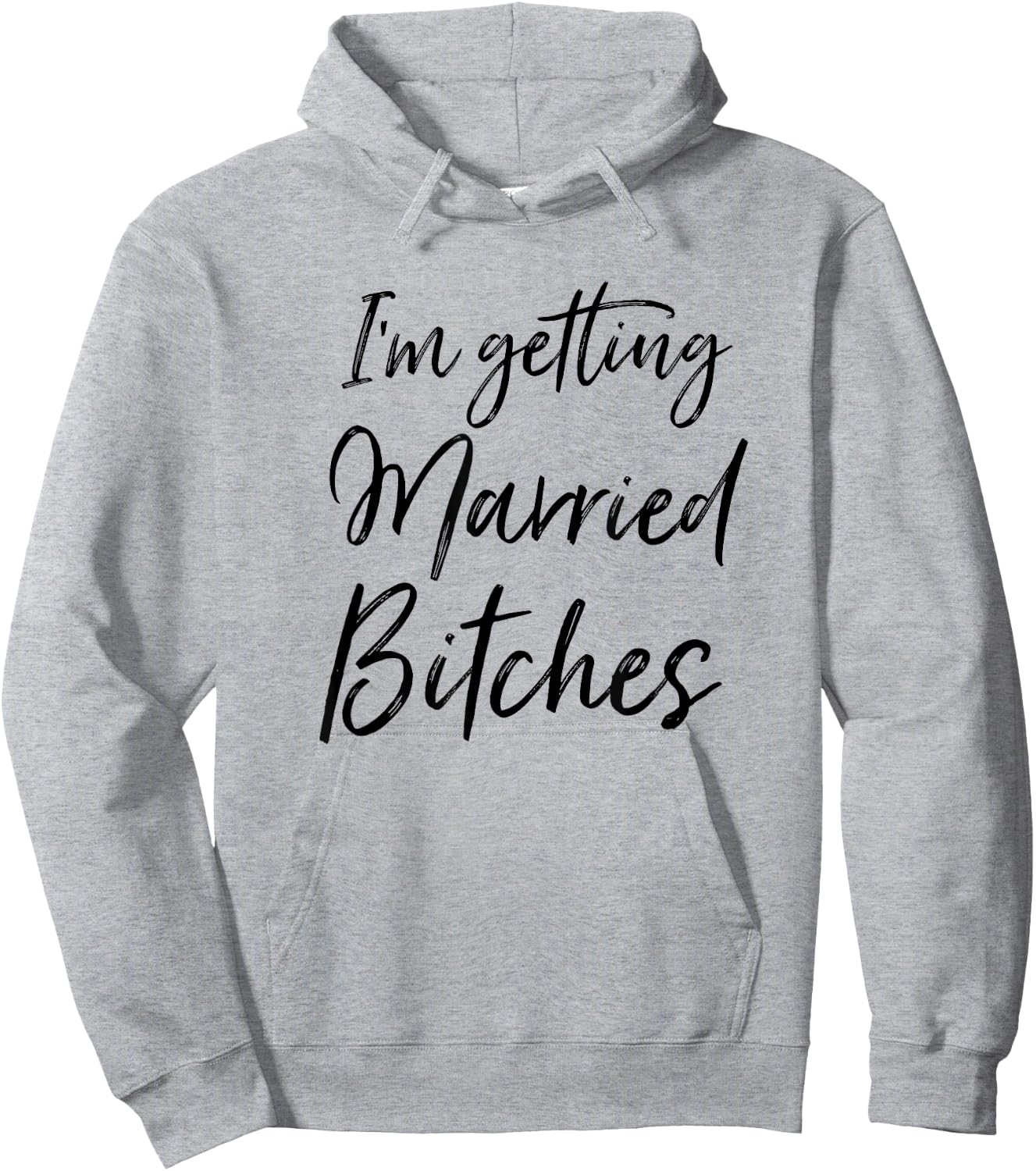 Im Getting Married Bitches Hoodie - Hoodie | Ash