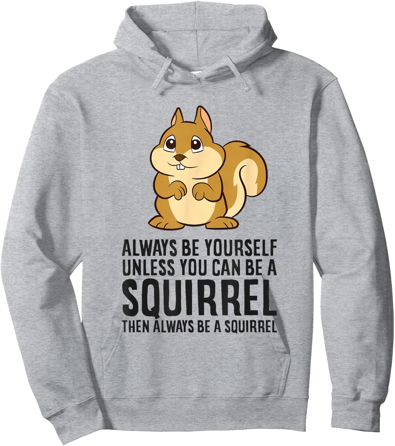 Always Be Yourself Unless You Can Be A Squirrel Hoodie - Hoodie | Ash