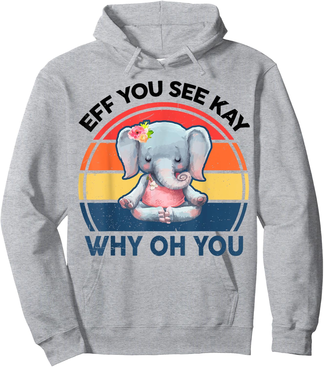 Funny Eff You See Kay Why Oh You Elephant Yoga Hoodie - Hoodie | Ash