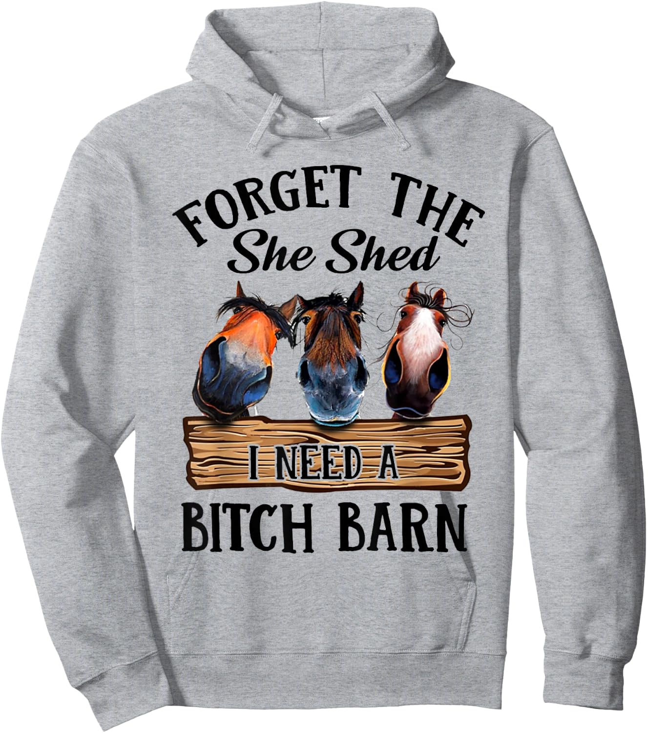 Forget The She Shed I Want A Bitch Barn Hoodie - Hoodie | Ash