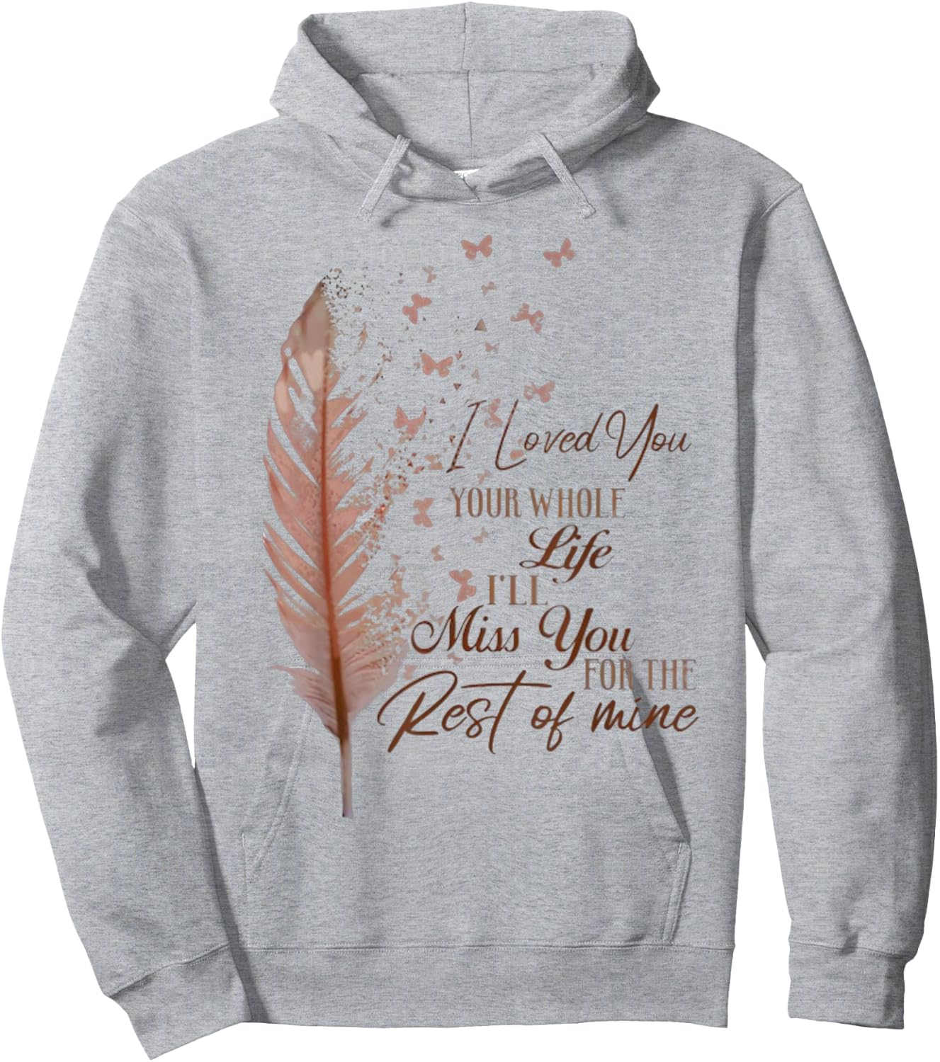 I loved you your whole life i'll miss you Hoodie - Hoodie | Ash