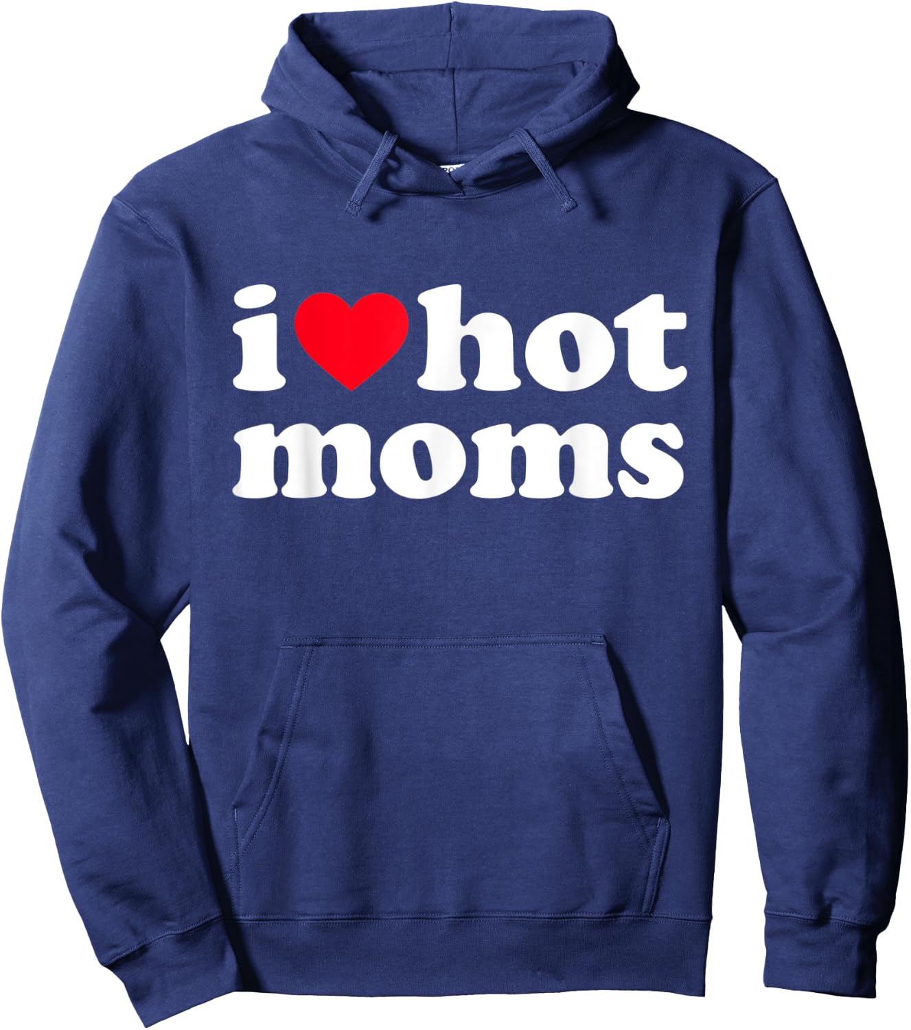 I Love Hot Moms Shirt Funny Hoodie - Hoodie | Navy