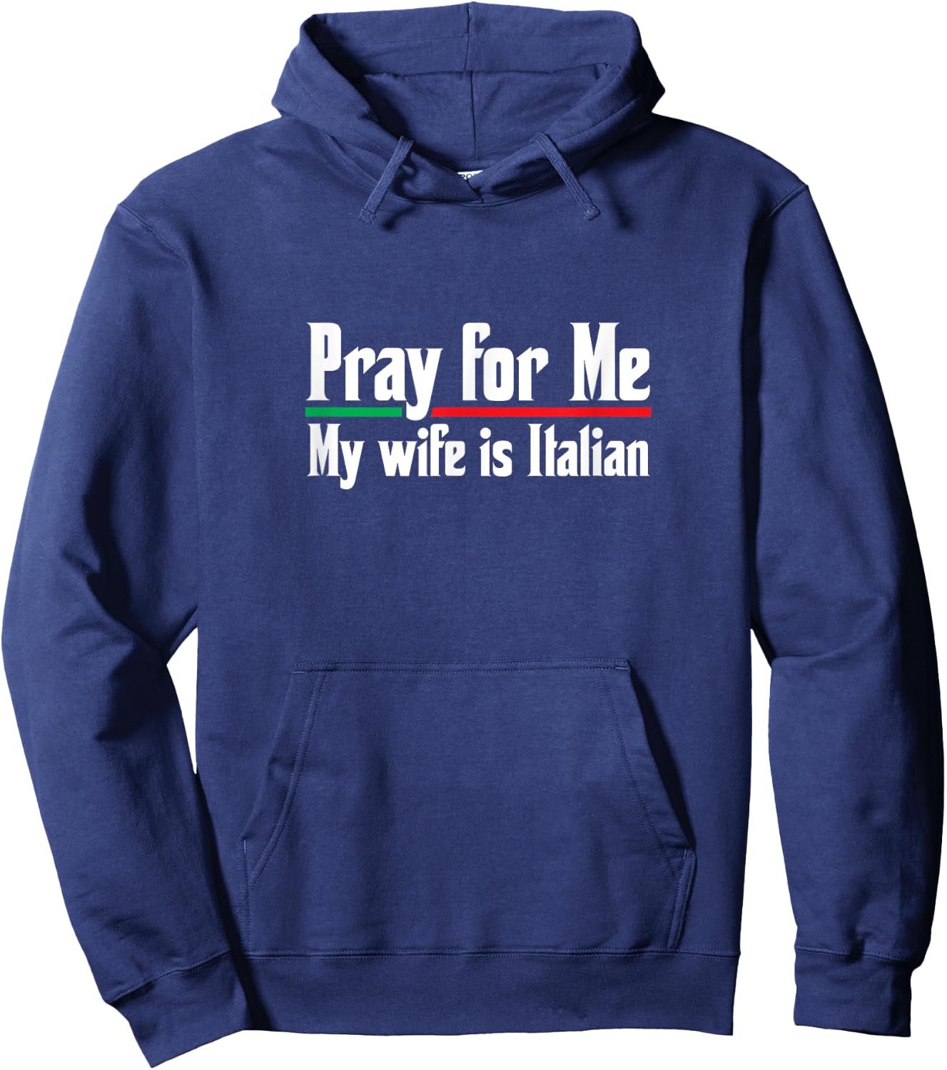 Pray For Me, My Wife is Italian, Funny Husband Hoodie - Hoodie | Navy