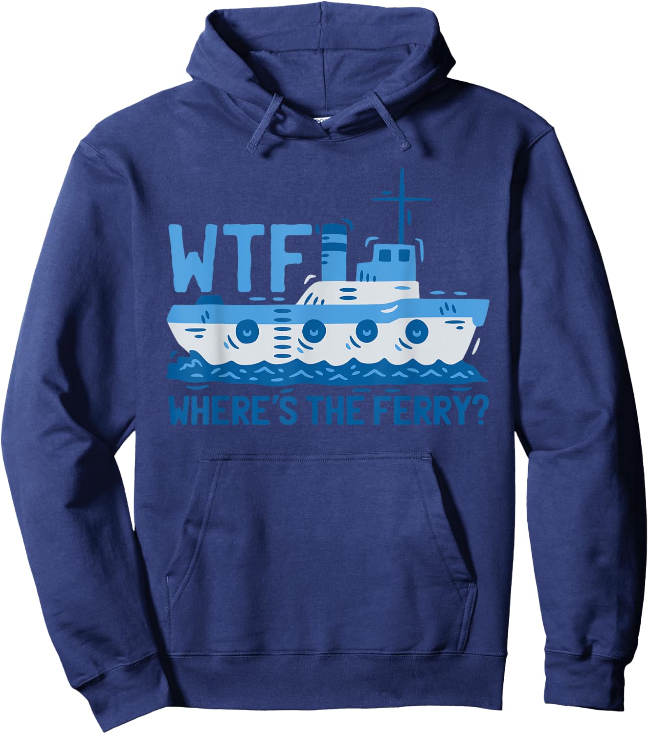WTF Where's The Ferry? Ferry Boat Ship Hoodie - Hoodie | Navy
