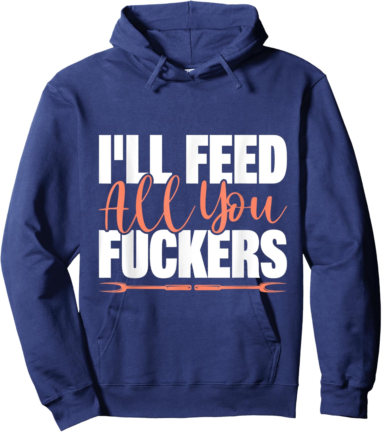 I'll Feed All You Fuckers Funny Cooking Chef Hoodie - Hoodie | Navy