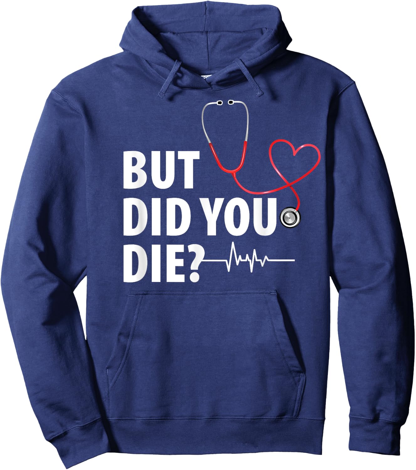 Funny Nurse Shirts, But Did You Die Hoodie - Hoodie | Navy