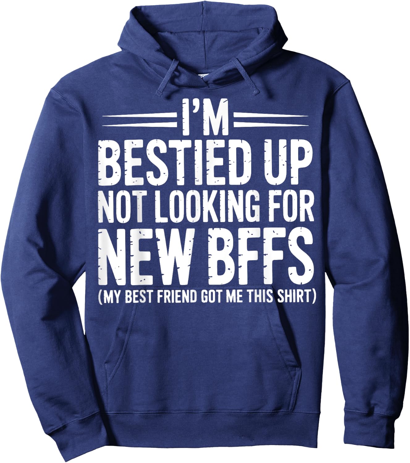 I'm Bestied Up Not Looking For New Bffs Hoodie - Hoodie | Navy