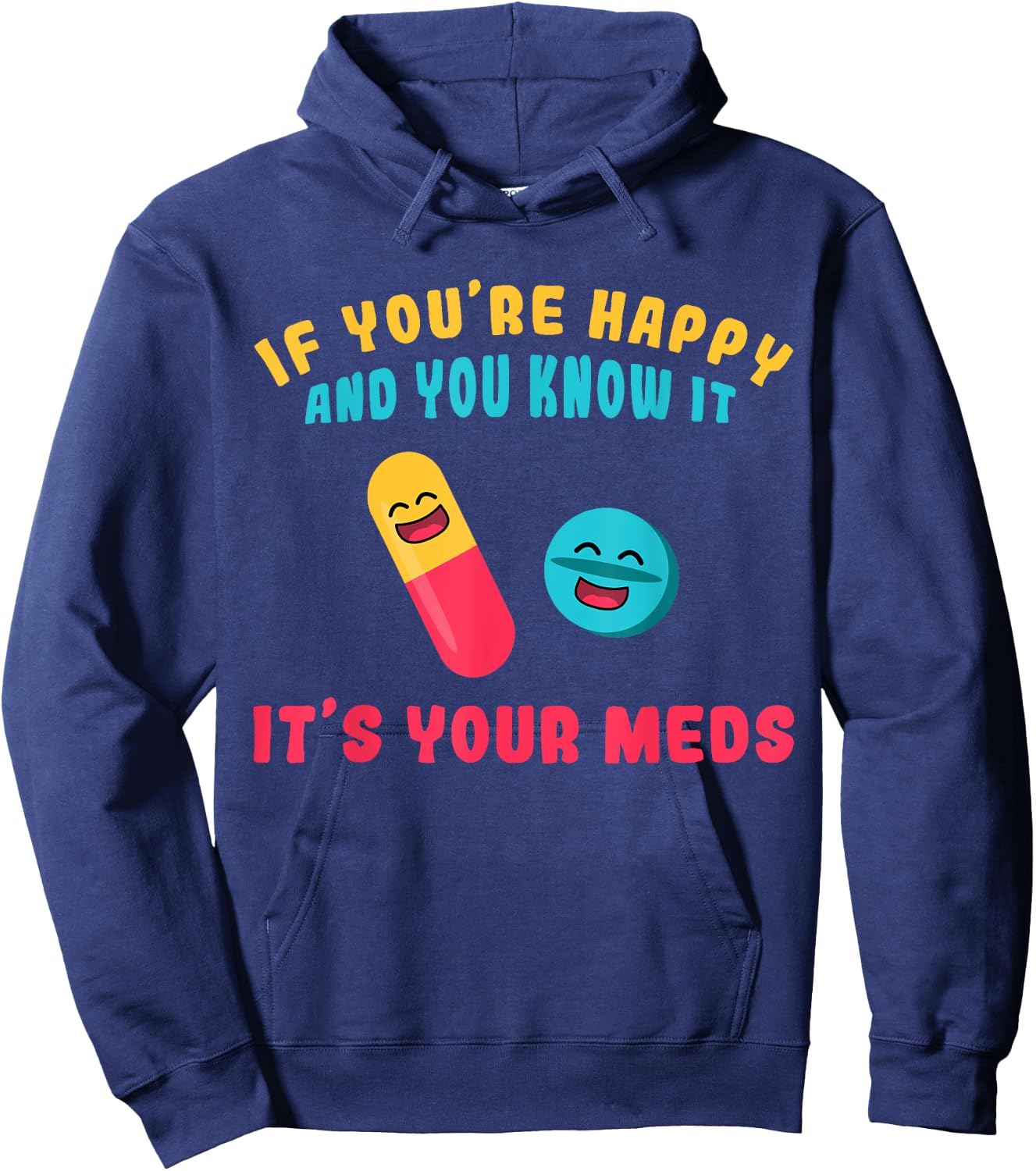 If You're Happy And You Know It It's Your Meds Hoodie - Hoodie | Navy