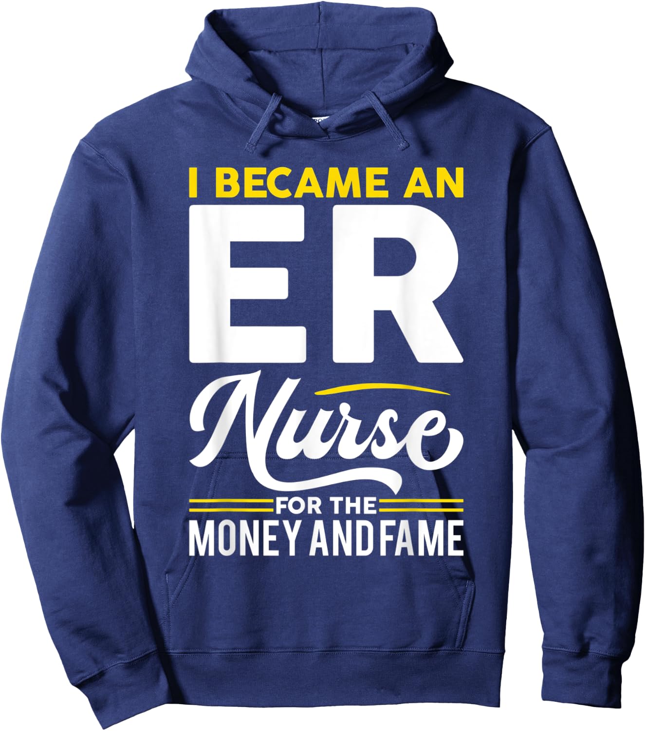 I Became Nurse For Money And Fame - ER Nurse Hoodie - Hoodie | Navy