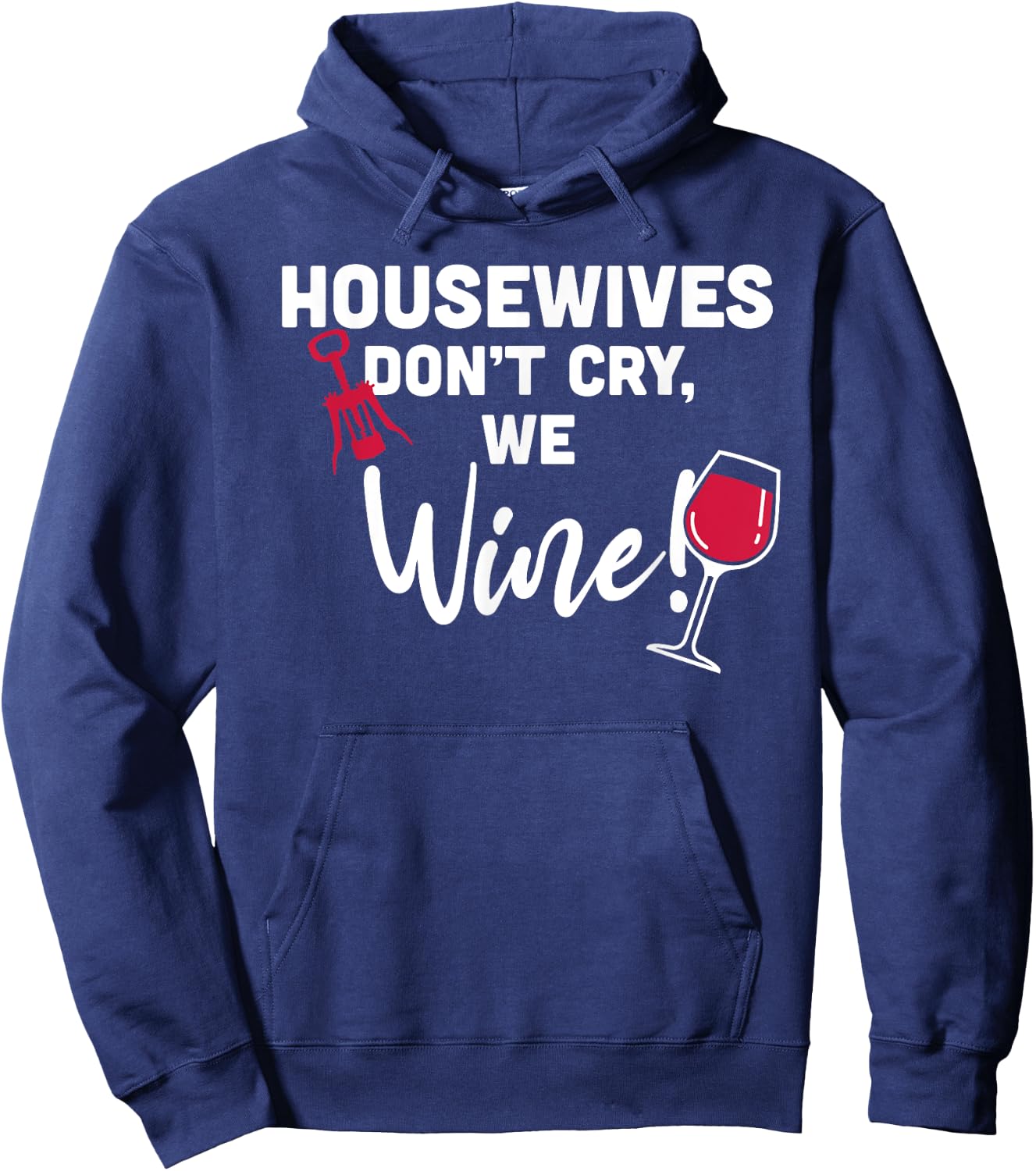 Housewives Don't Cry, We Wine! Funny Wine Lover Hoodie - Hoodie | Navy