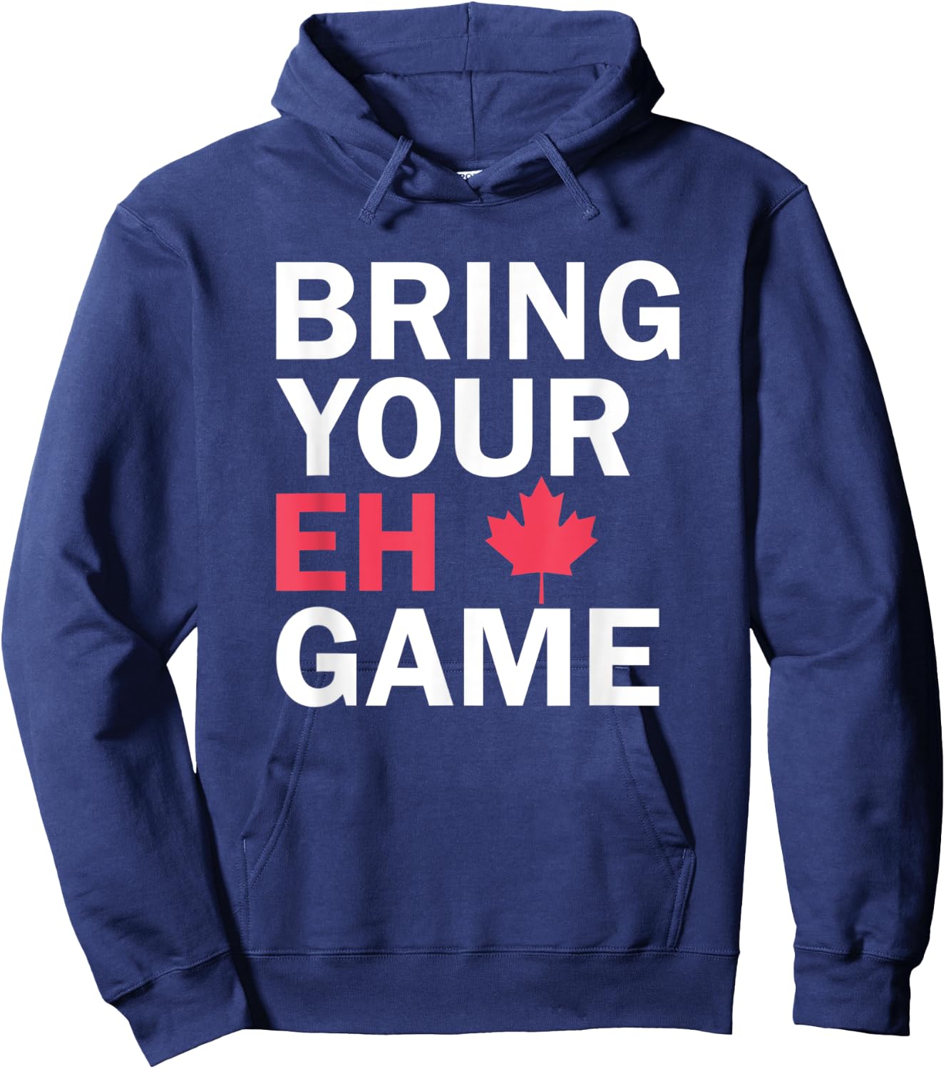 Bring Your Eh Game Funny Go Canada Hoodie - Hoodie | Navy