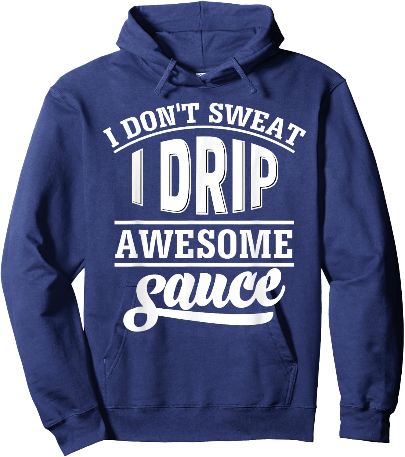 I Don't Sweat I Drip Awesome Sauce Gym Fitness Hoodie - Hoodie | Navy