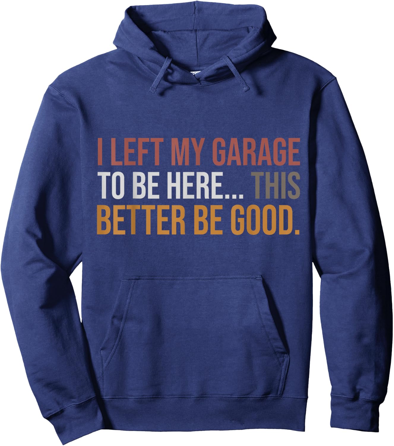 I Left My Garage To Be Here, Funny Mechanic Car Hoodie - Hoodie | Navy