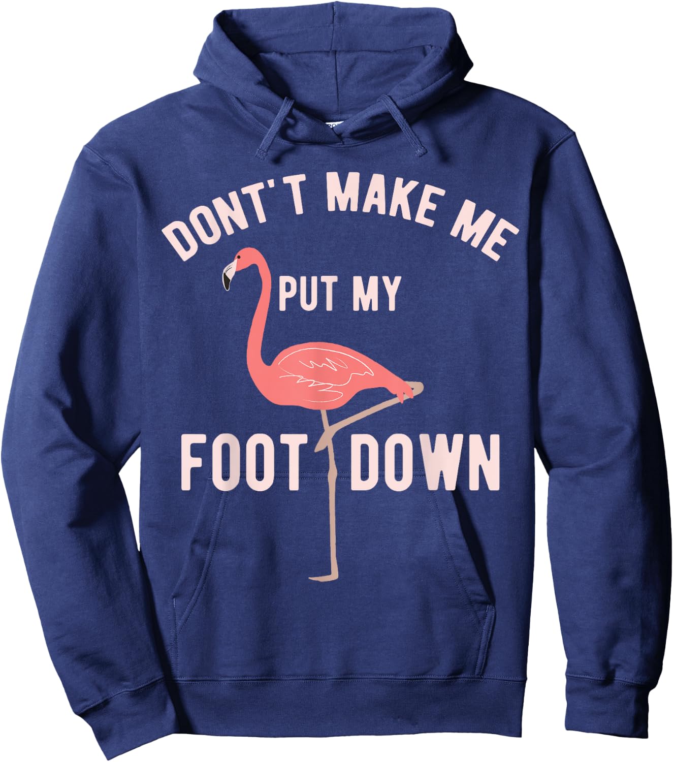 Don't Make Me Put My Foot Down Funny Flamingo Hoodie - Hoodie | Navy
