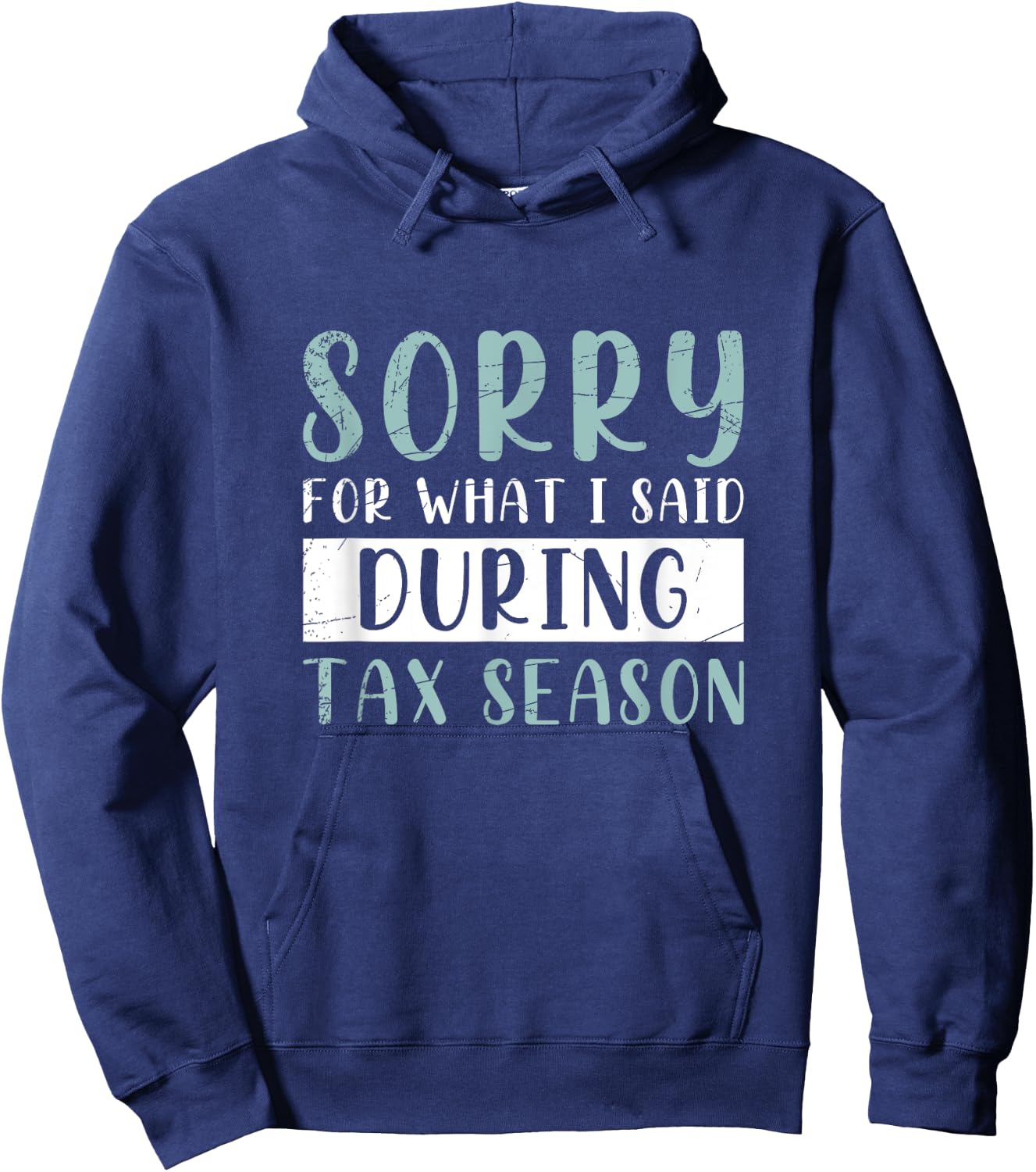 Sorry For What I Said During Tax Season Tax Hoodie - Hoodie | Navy