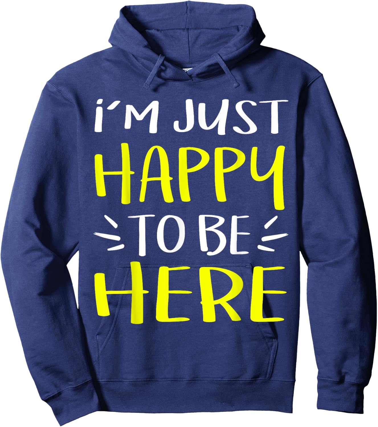 I'm Just Happy To Be Here Humor Hoodie - Hoodie | Navy