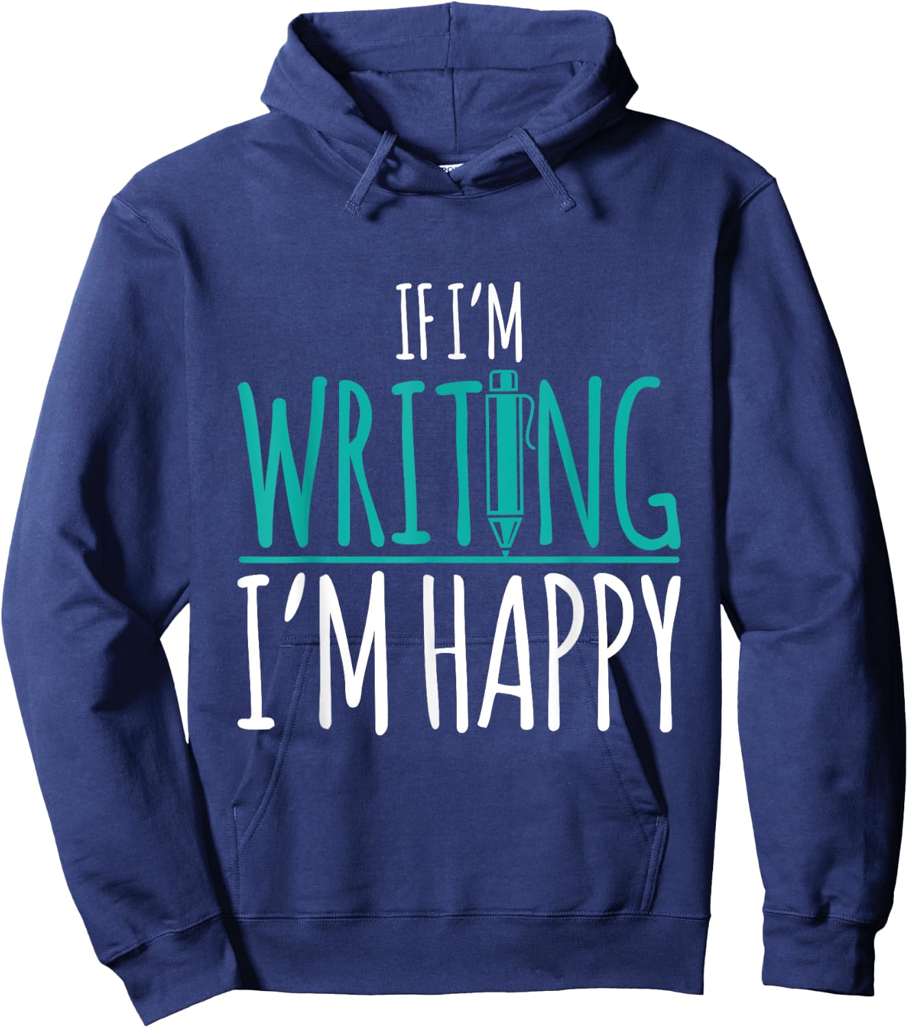 If I'm Writing I'm Happy Funny Writer Cute Gift Hoodie - Hoodie | Navy