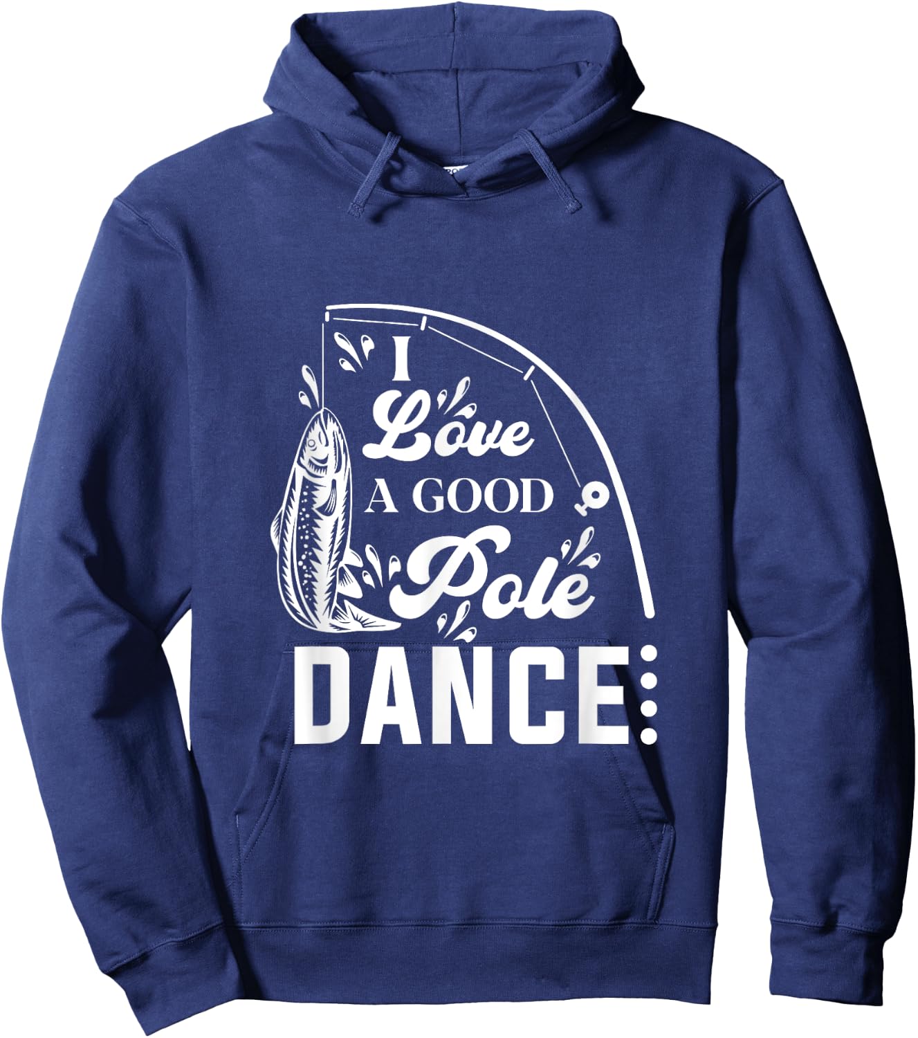 I Love a Good Pole Dance Fishing Gifts Hoodie - Hoodie | Navy