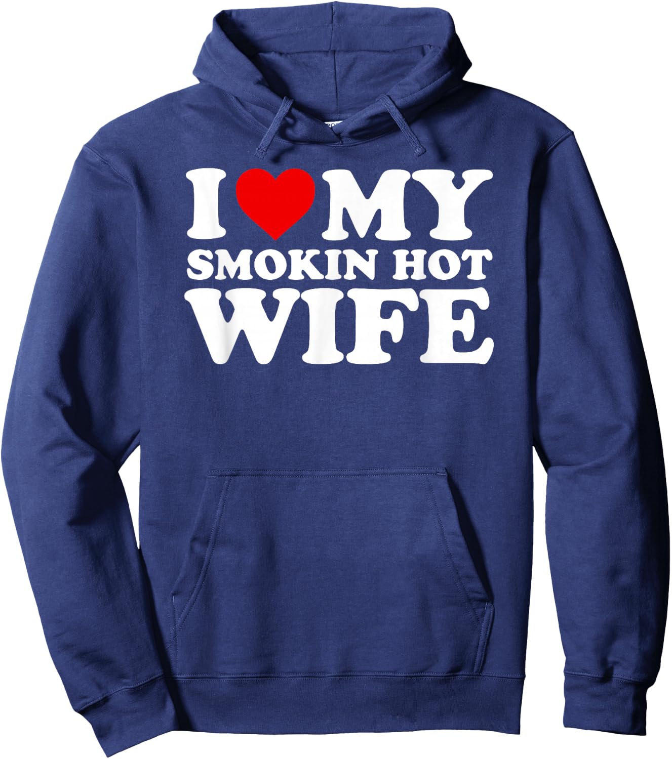 I Love My Smokin Hot Wife Design Hoodie - Hoodie | Navy