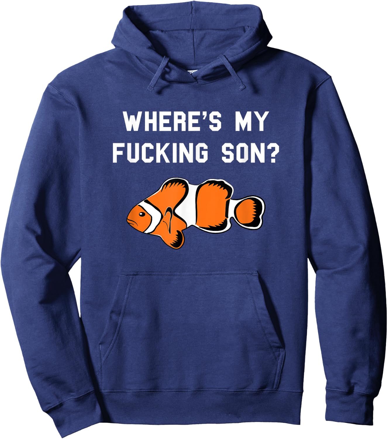 Where's My Fucking Son? Funny Clownfish Hoodie - Hoodie | Navy