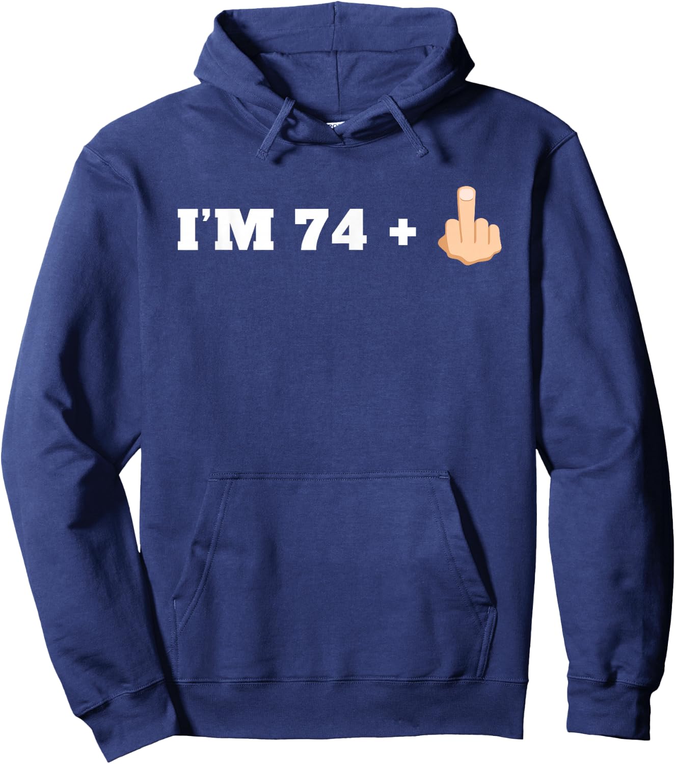 I'm 74 + 1 Middle Finger Funny 75th Birthday Hoodie - Hoodie | Navy
