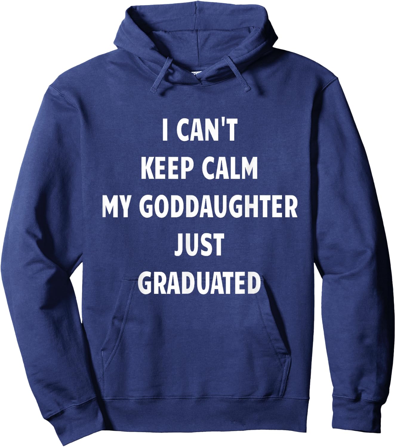I Can't Keep Calm My Goddaughter Just Graduated Hoodie - Hoodie | Navy