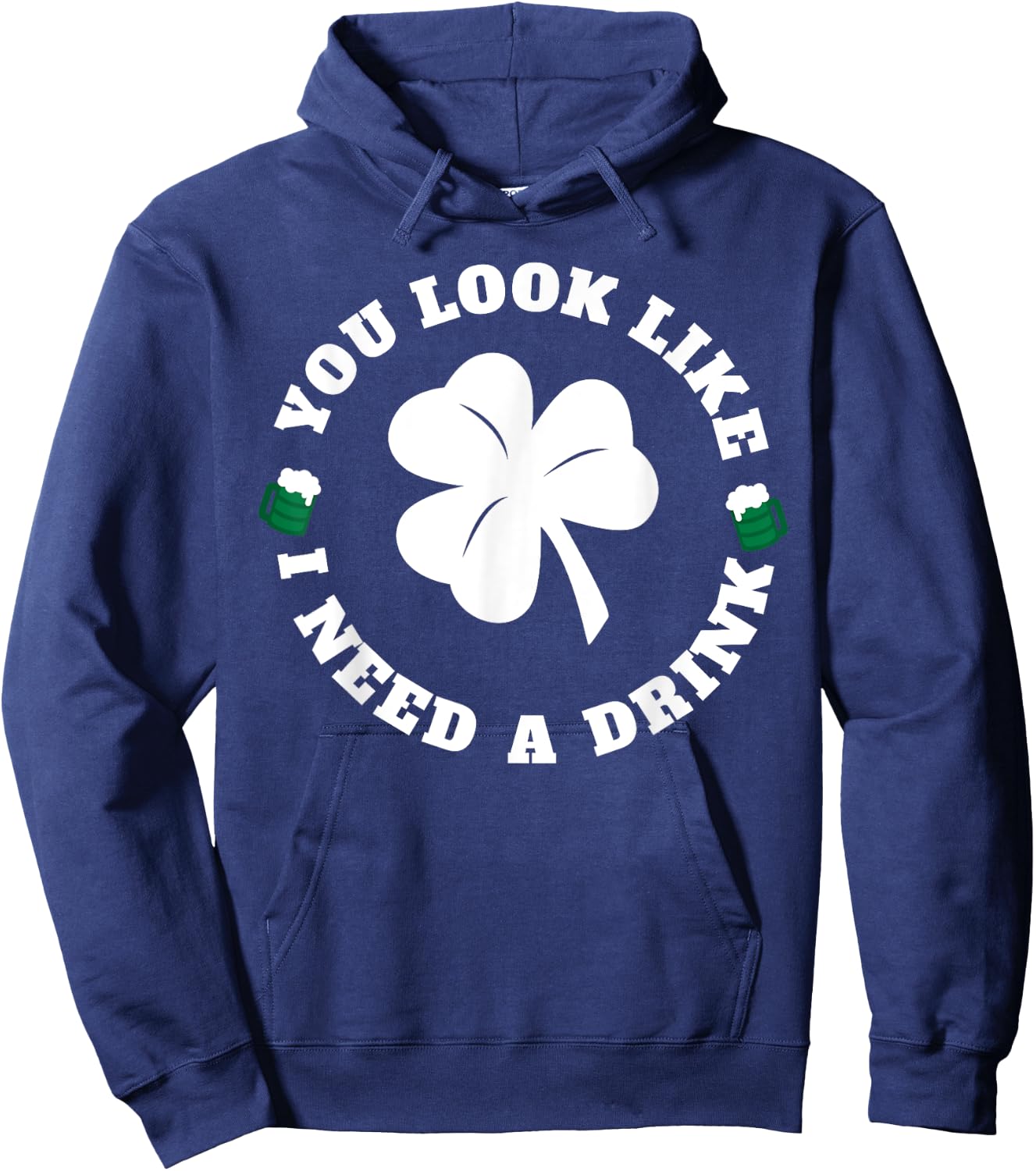 You Look Like I Need A Drink Paddy's Day Shirt Hoodie - Hoodie | Navy