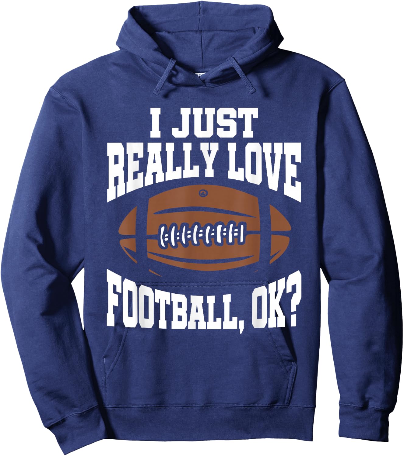 I Just Really Love Football Ok Hoodie - Hoodie | Navy