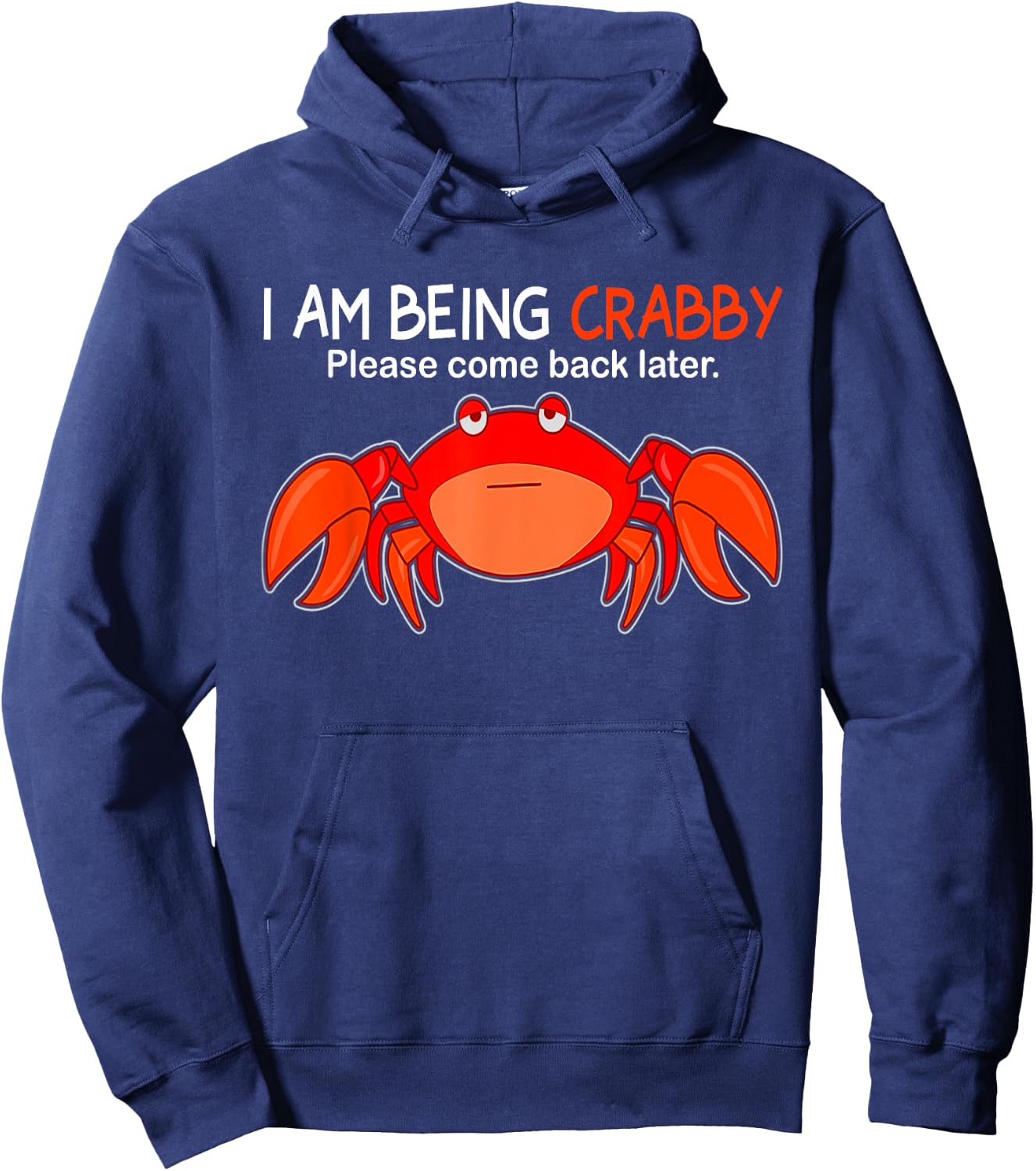 I Am Being Crabby Please Come Back Later Funny Hoodie - Hoodie | Navy
