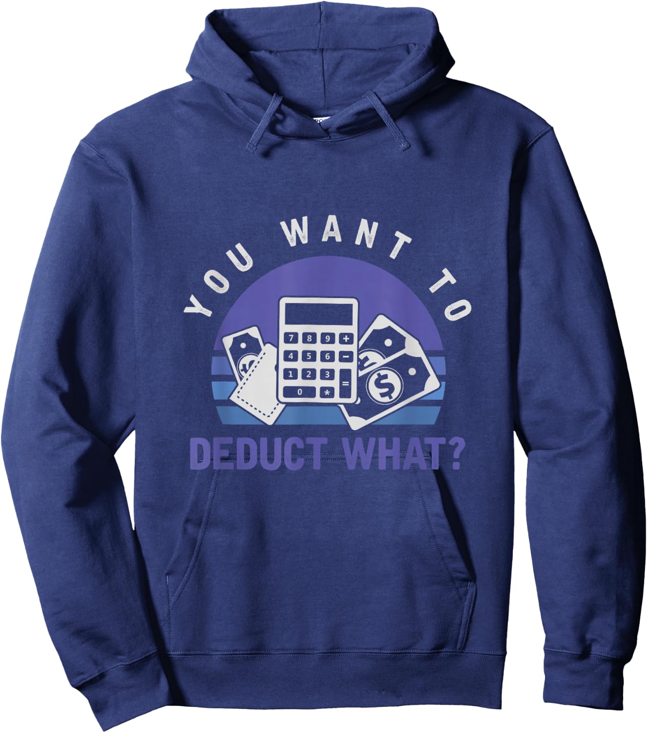 You Want To Deduct What Funny Tax Season Hoodie - Hoodie | Navy