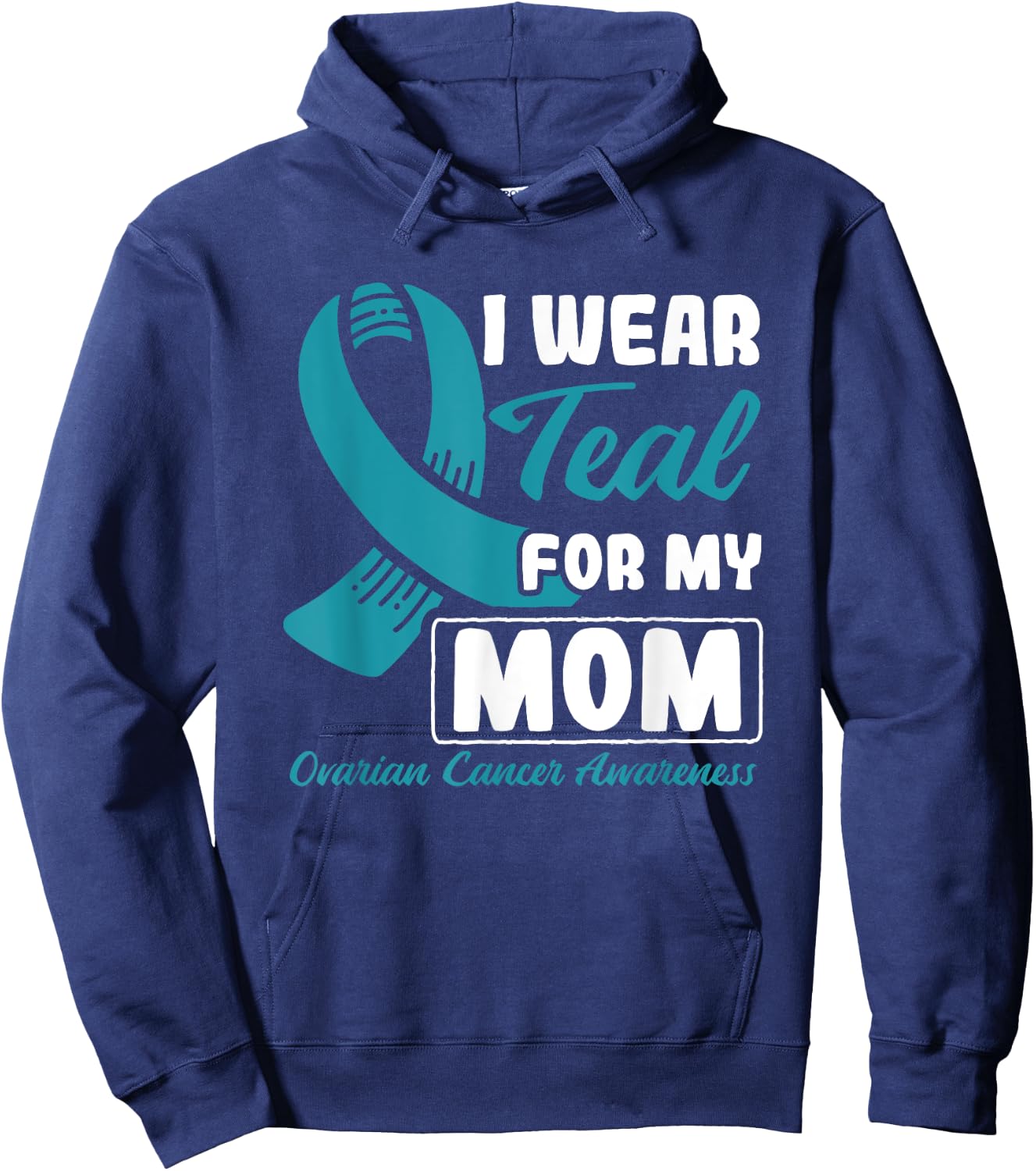 I Wear Teal For My Mom Ovarian Cancer Hoodie - Hoodie | Navy