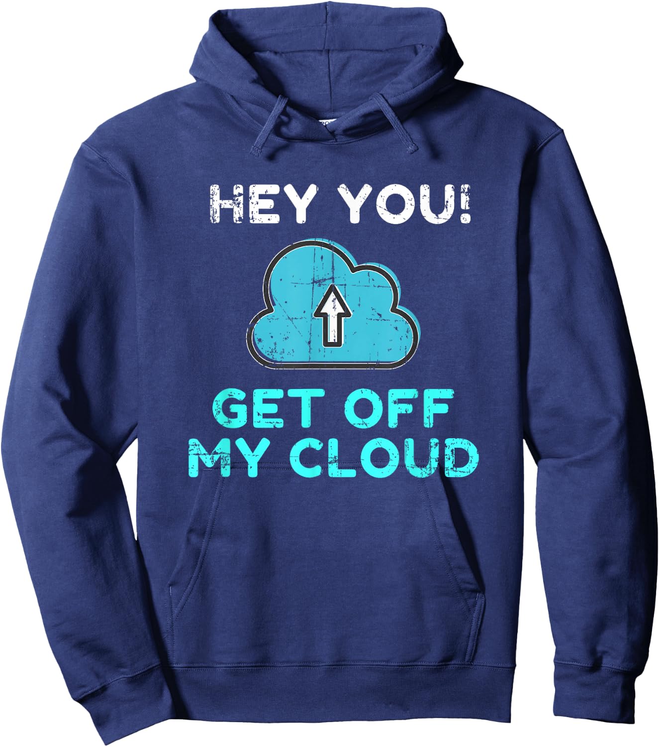Hey You Get Off My Cloud Funny Tech Distressed Hoodie - Hoodie | Navy