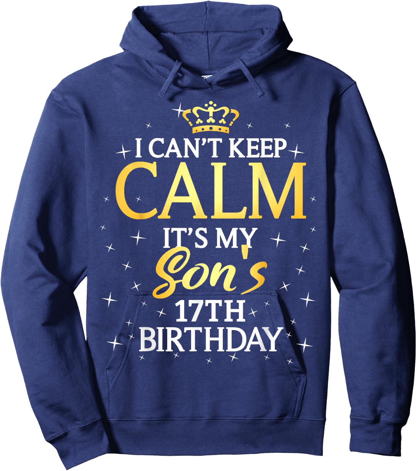I Cant Keep Calm Its My Son 17th Birthday Party Hoodie - Hoodie | Navy