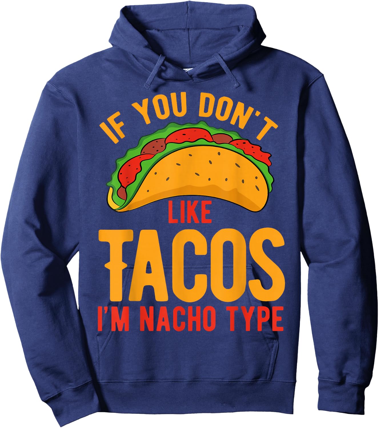 If You Don't Like Tacos I'm Nacho Type Hoodie - Hoodie | Navy