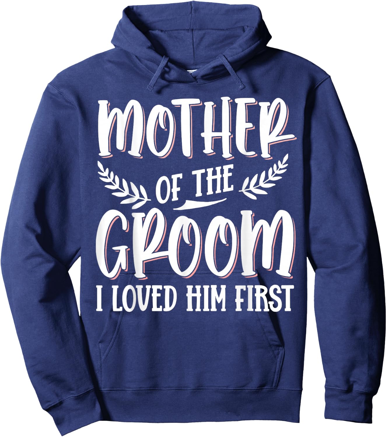 Mother Of The Groom I Loved Him First Hoodie - Hoodie | Navy