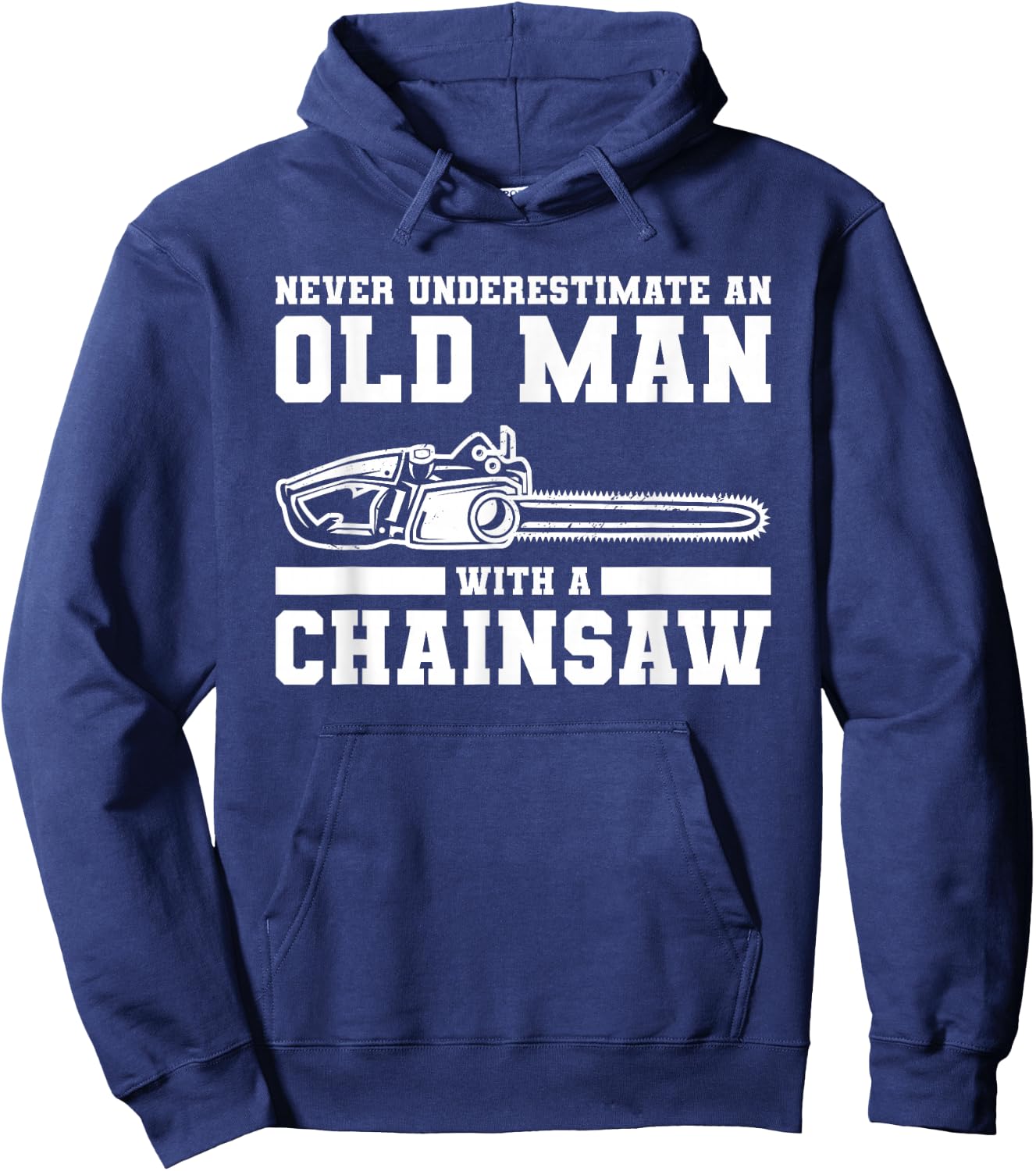 Never Underestimate An Old Man With A Chainsaw Hoodie - Hoodie | Navy