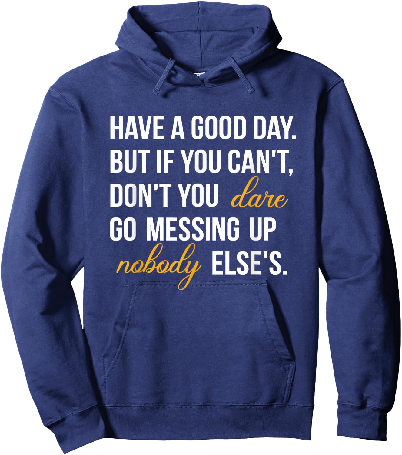 Have a Good Day But If You Cant Hoodie - Hoodie | Navy
