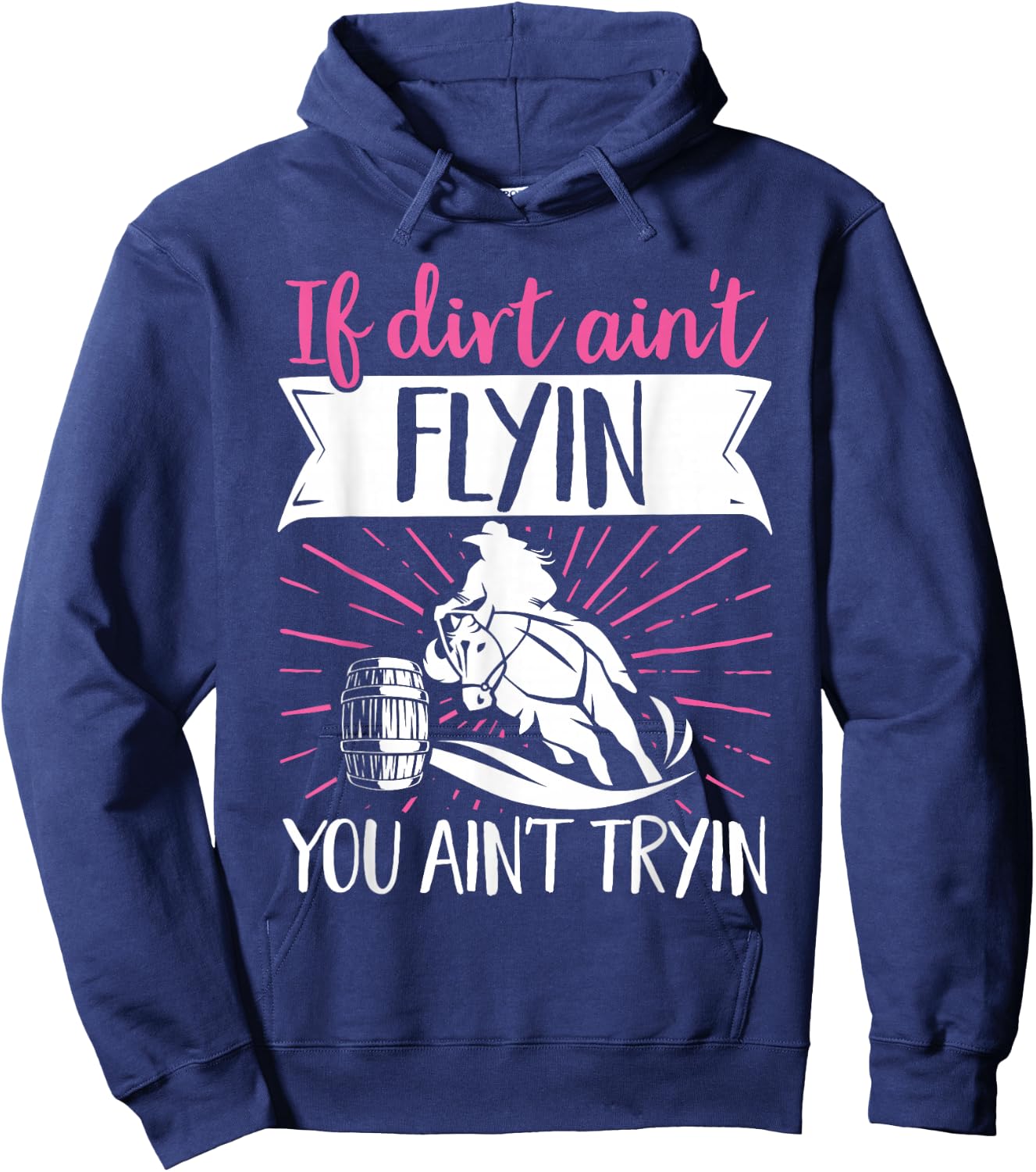 Barrel Racer If Dirt Doesn't Fly, Don't Try It Hoodie - Hoodie | Navy