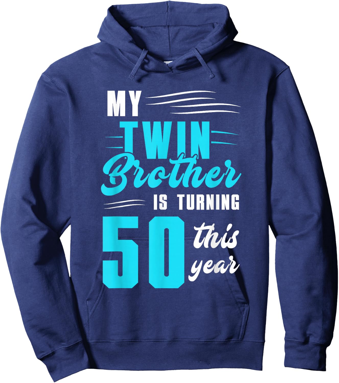 My Twin Brother Is Turning 50 This Year Hoodie - Hoodie | Navy