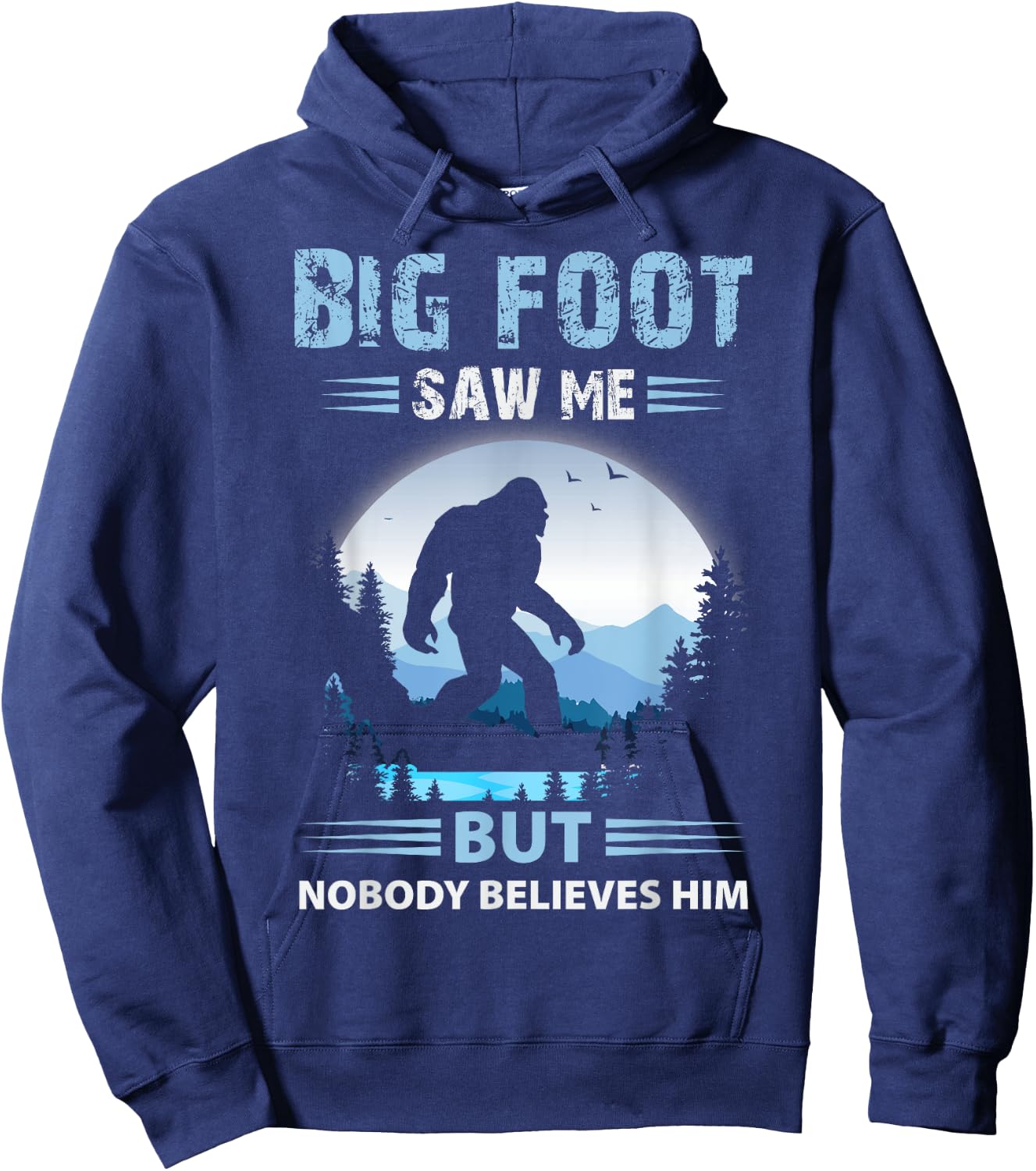 Bigfoot Saw Me But Nobody Believes Him Hoodie - Hoodie | Navy