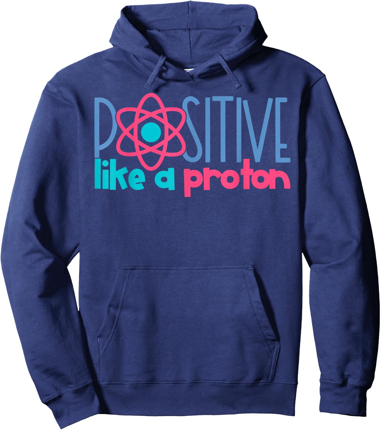 Positive Like A Proton Funny Science Hoodie - Hoodie | Navy