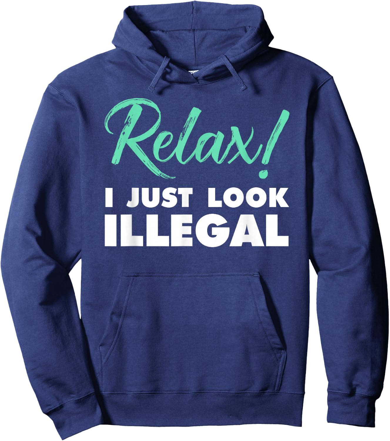 Relax, I Just Look Illegal funny sarcastic Hoodie - Hoodie | Navy