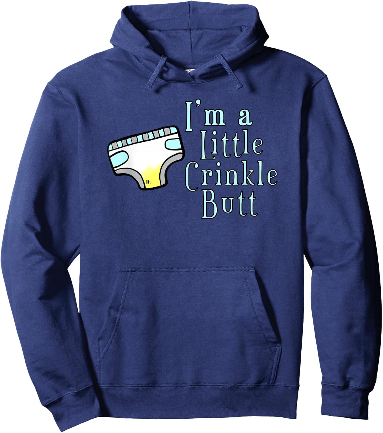 I'M A LITTLE CRINKLE BUTT Diaper Humor Design Hoodie - Hoodie | Navy
