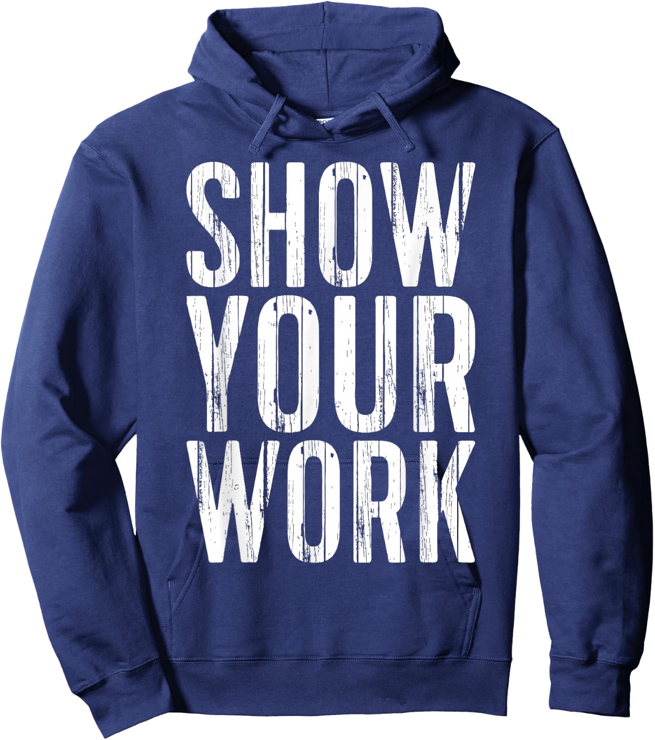 Show Your Work Shirt Men Women School Teacher Hoodie - Hoodie | Navy