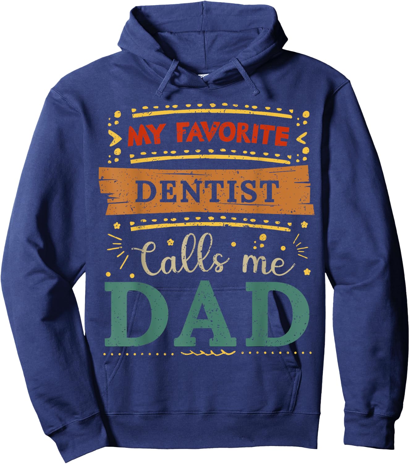 My favorite Dentist calls me dad Dentist dad Hoodie - Hoodie | Navy