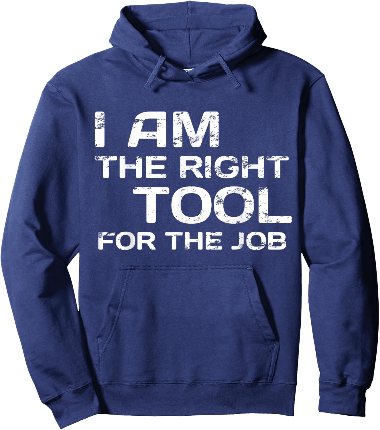 I Am The Right Tool For The job Handyman Design Hoodie - Hoodie | Navy
